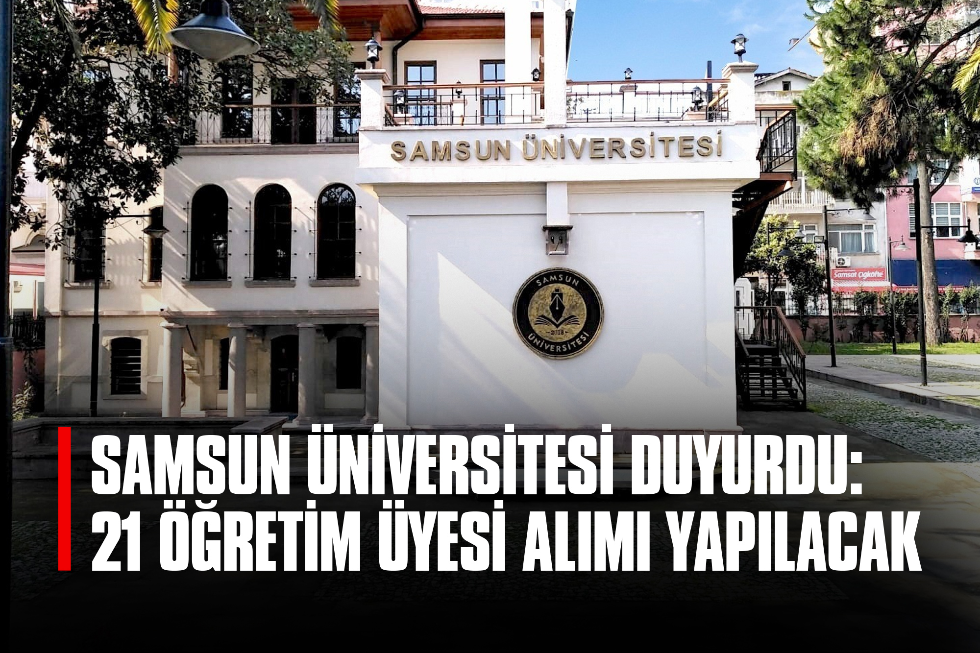 Samsun Üniversitesi Duyurdu: 21 Öğretim Üyesi Alımı Yapılacak