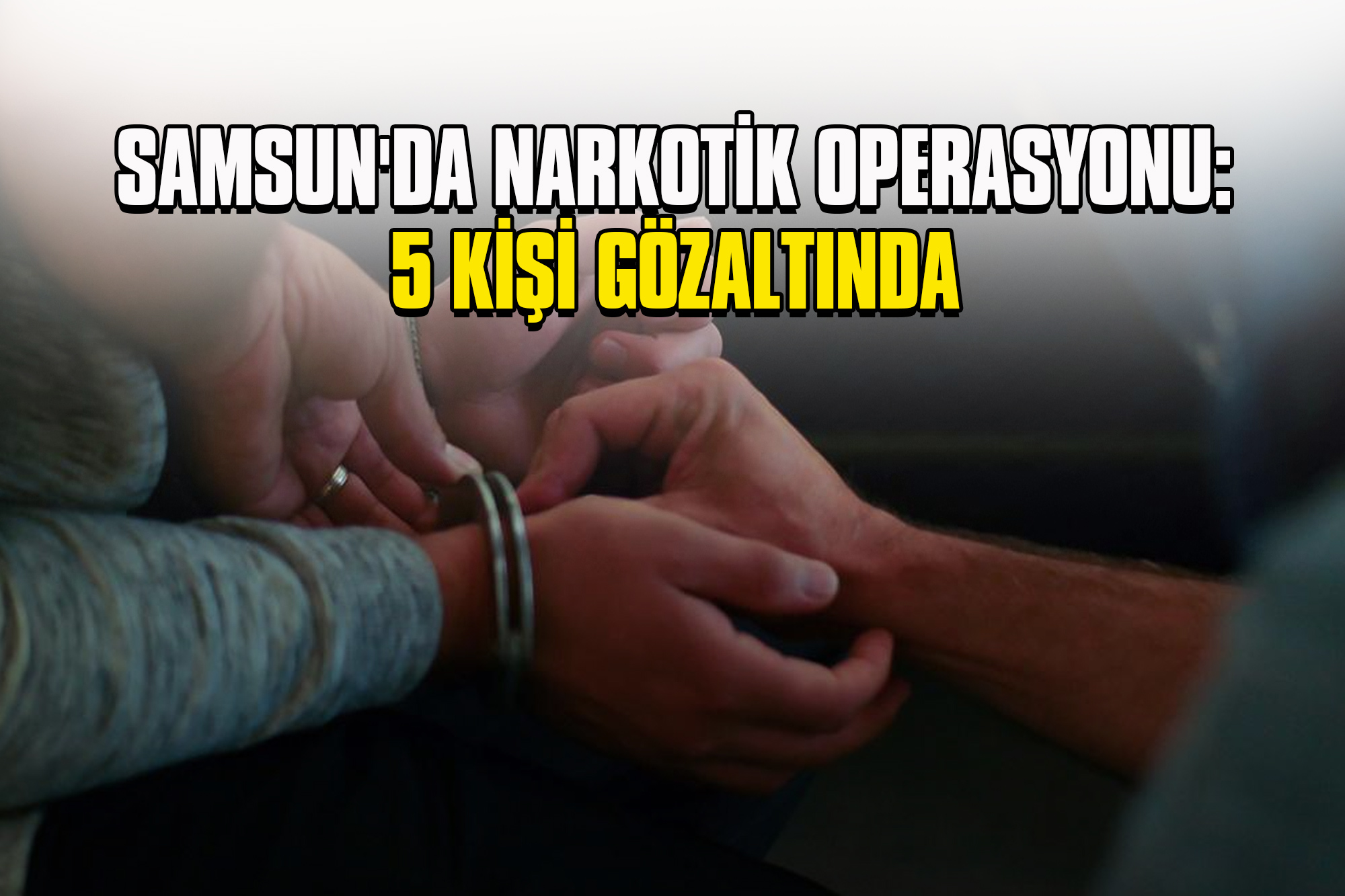 Samsun'da Narkotik Operasyonu: 5 Kişi Gözaltında