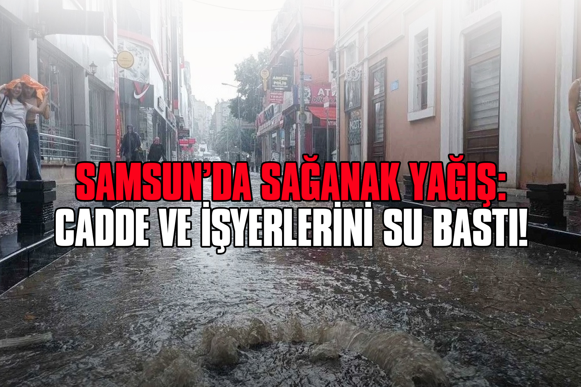 Samsun’da Sağanak Yağış: Cadde ve İşyerlerini Su Bastı!