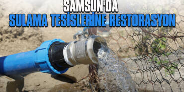 Samsun'da Sulama Tesislerine Restorasyon