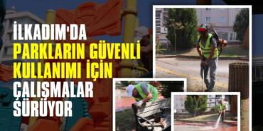İlkadım'da Parkların Güvenli Kullanımı için Çalışmalar Sürüyor