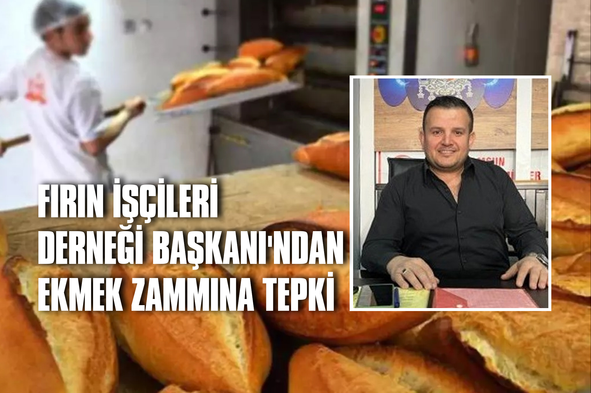 Fırın İşçileri Derneği Başkanı'ndan Ekmek Zammına Tepki