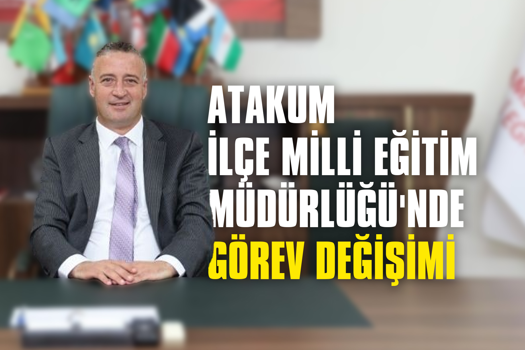 Atakum İlçe Milli Eğitim Müdürlüğü'nde Görev Değişimi