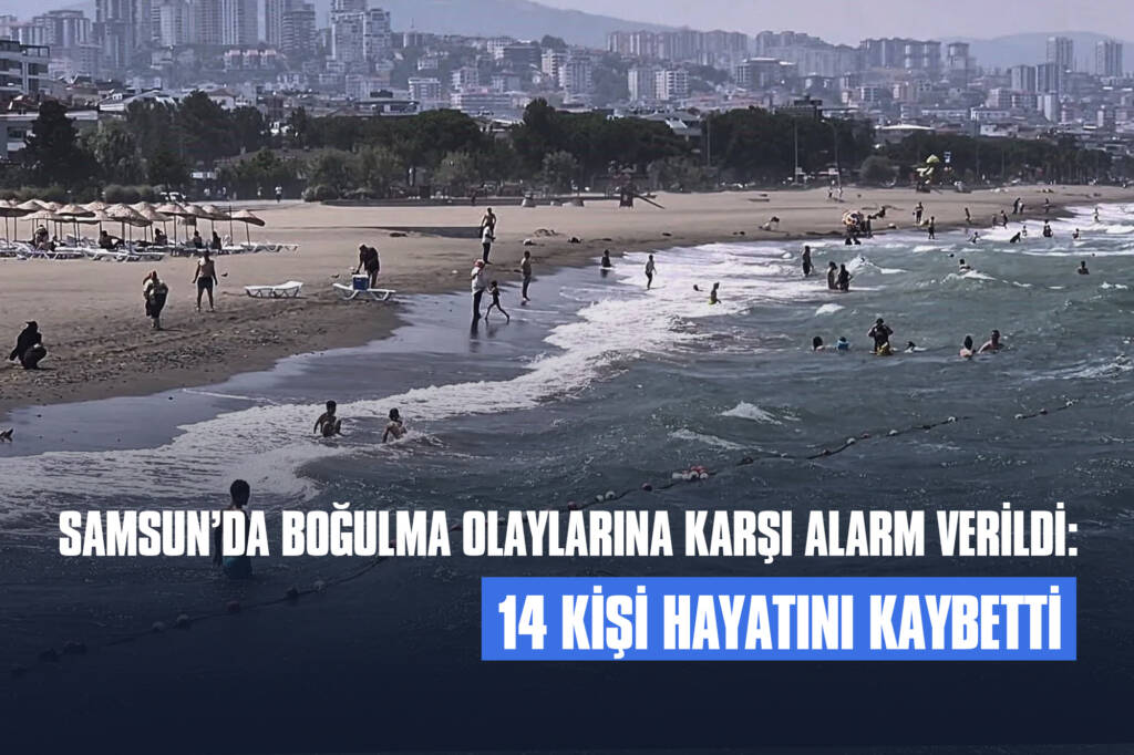 Samsun’da Boğulma Olaylarına Karşı Alarm Verildi: 14 Kişi Hayatını Kaybetti