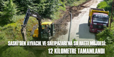 SASKİ’den Ayvacık ve Salıpazarı’na Su Hattı Müjdesi: 12 Kilometre Tamamlandı
