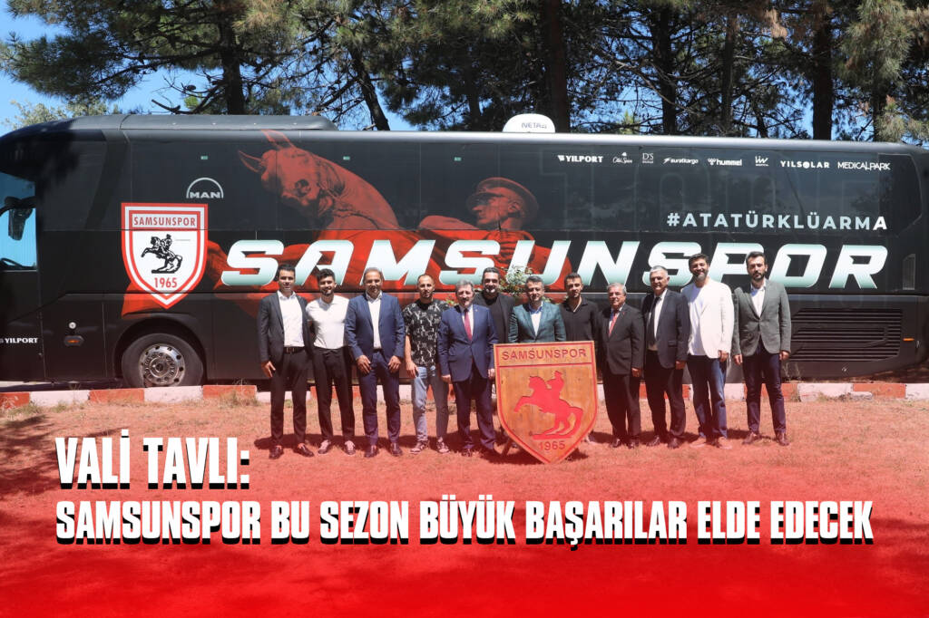 Vali Tavlı: Samsunspor Bu Sezon Büyük Başarılar Elde Edecek