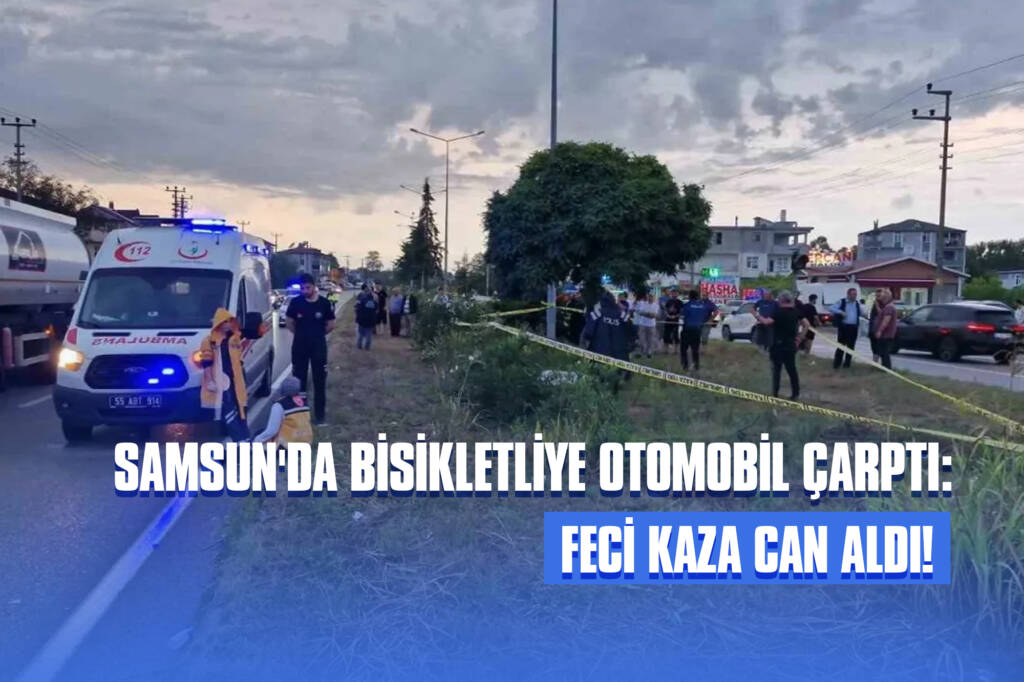 Samsun'da Bisikletli Trafik Kazasında Hayatını Kaybetti!