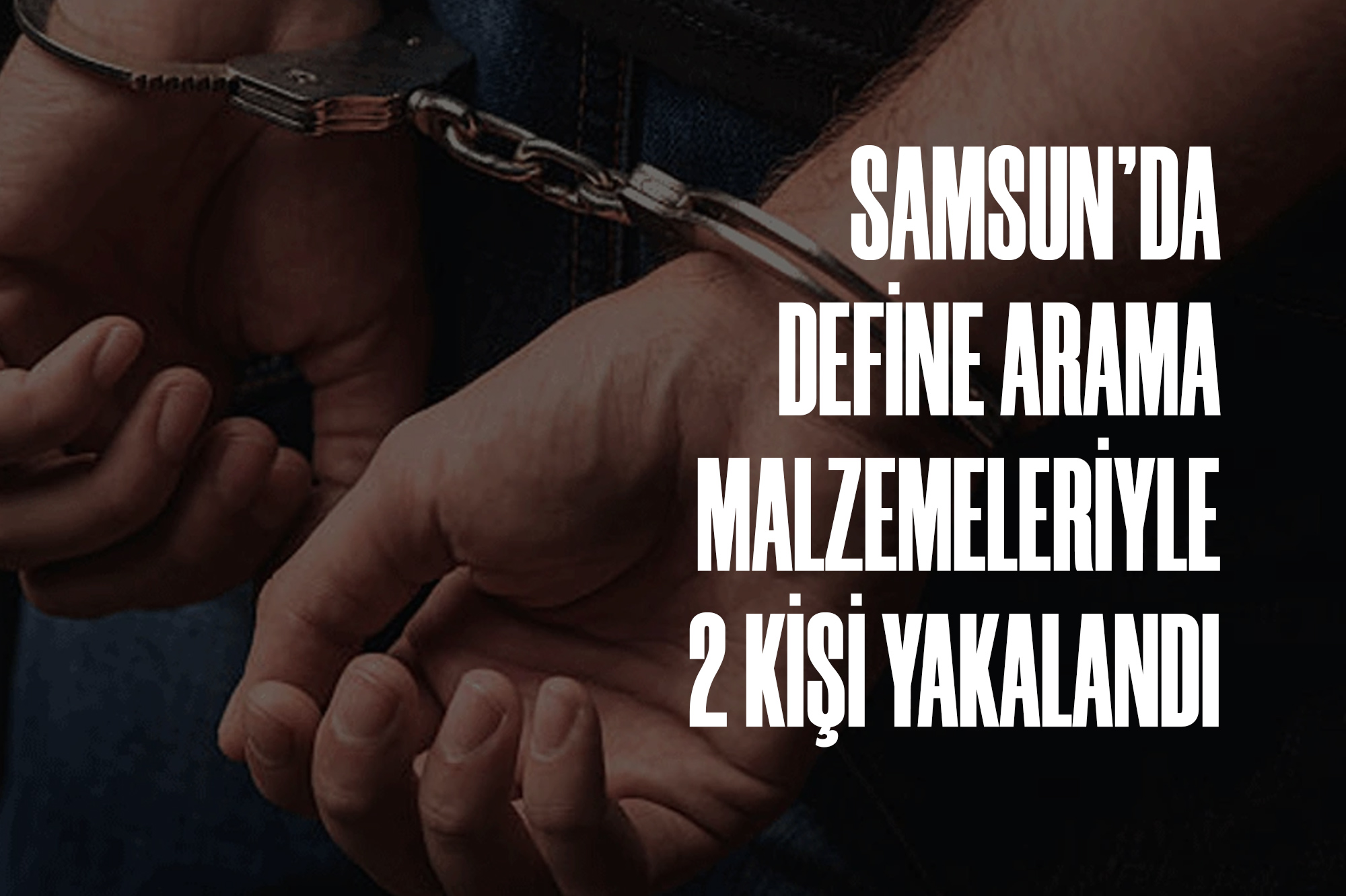 Samsun'da Define Arama Malzemeleriyle 2 Kişi Yakalandı