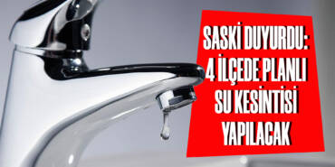 SASKİ Duyurdu: 4 İlçede Planlı Su Kesintisi Yapılacak