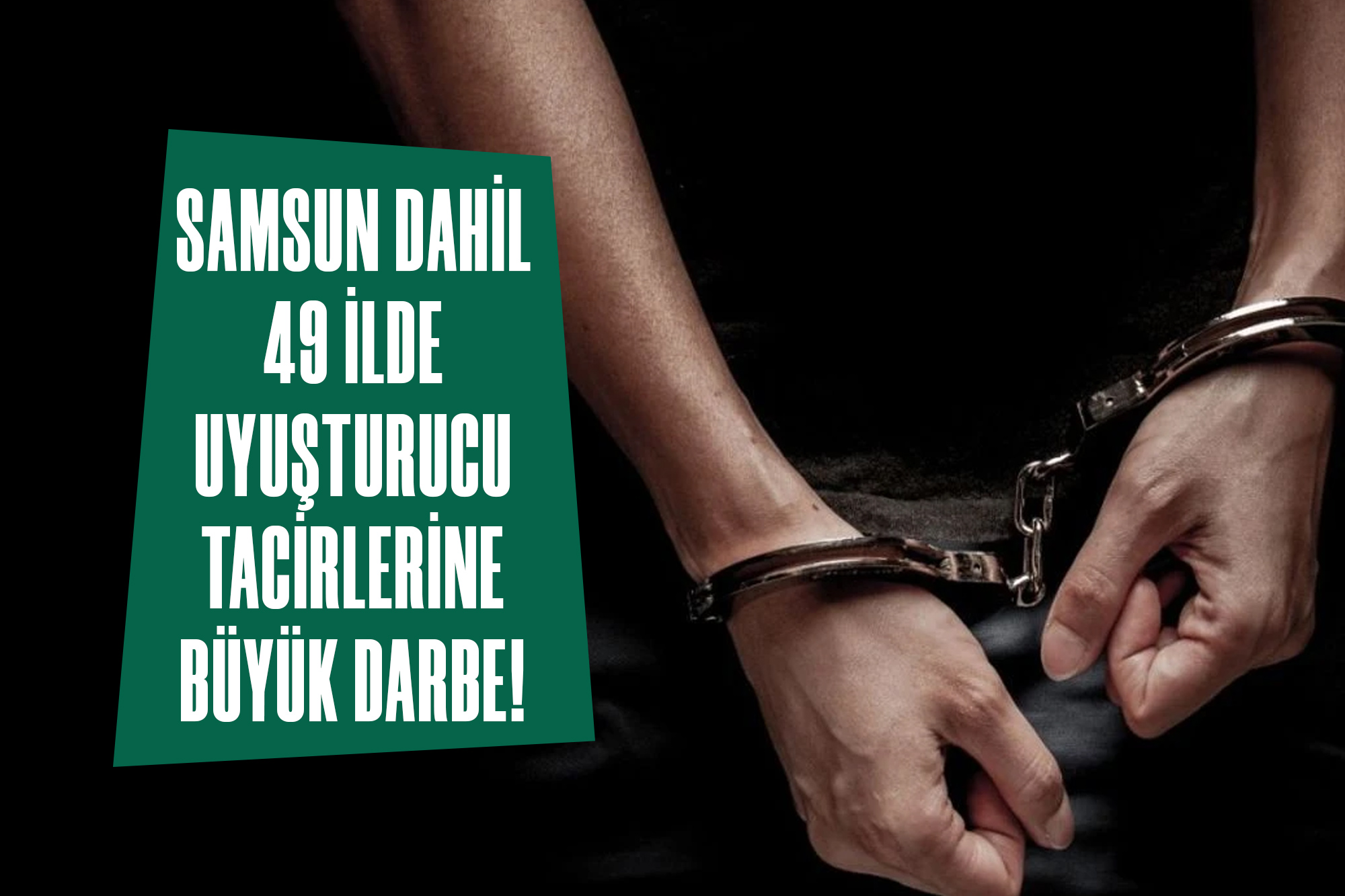 Samsun Dahil 49 İlde Uyuşturucu Tacirlerine Büyük Darbe!