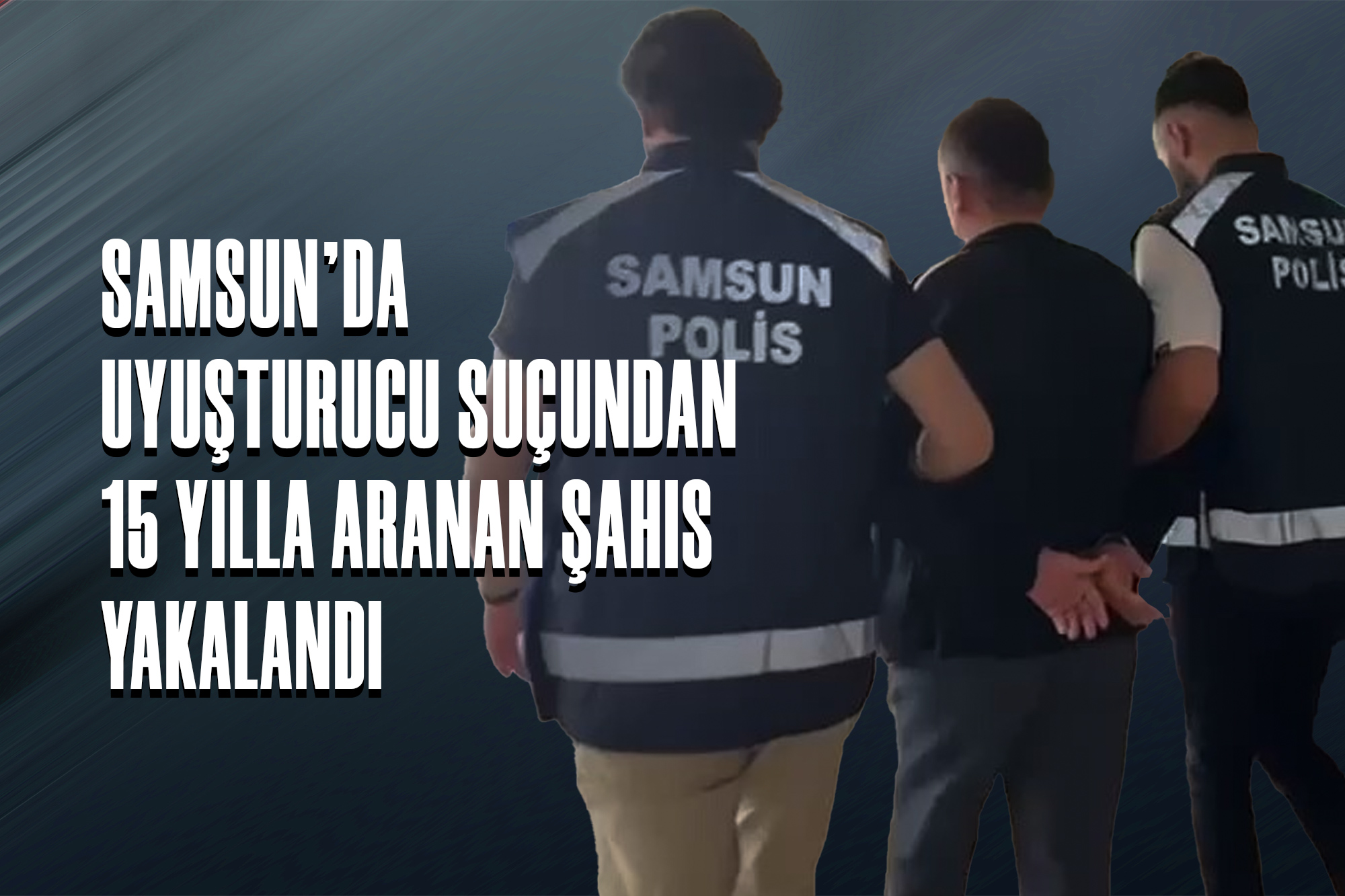 Samsun’da Uyuşturucu Suçundan 15 Yılla Aranan Şahıs Yakalandı