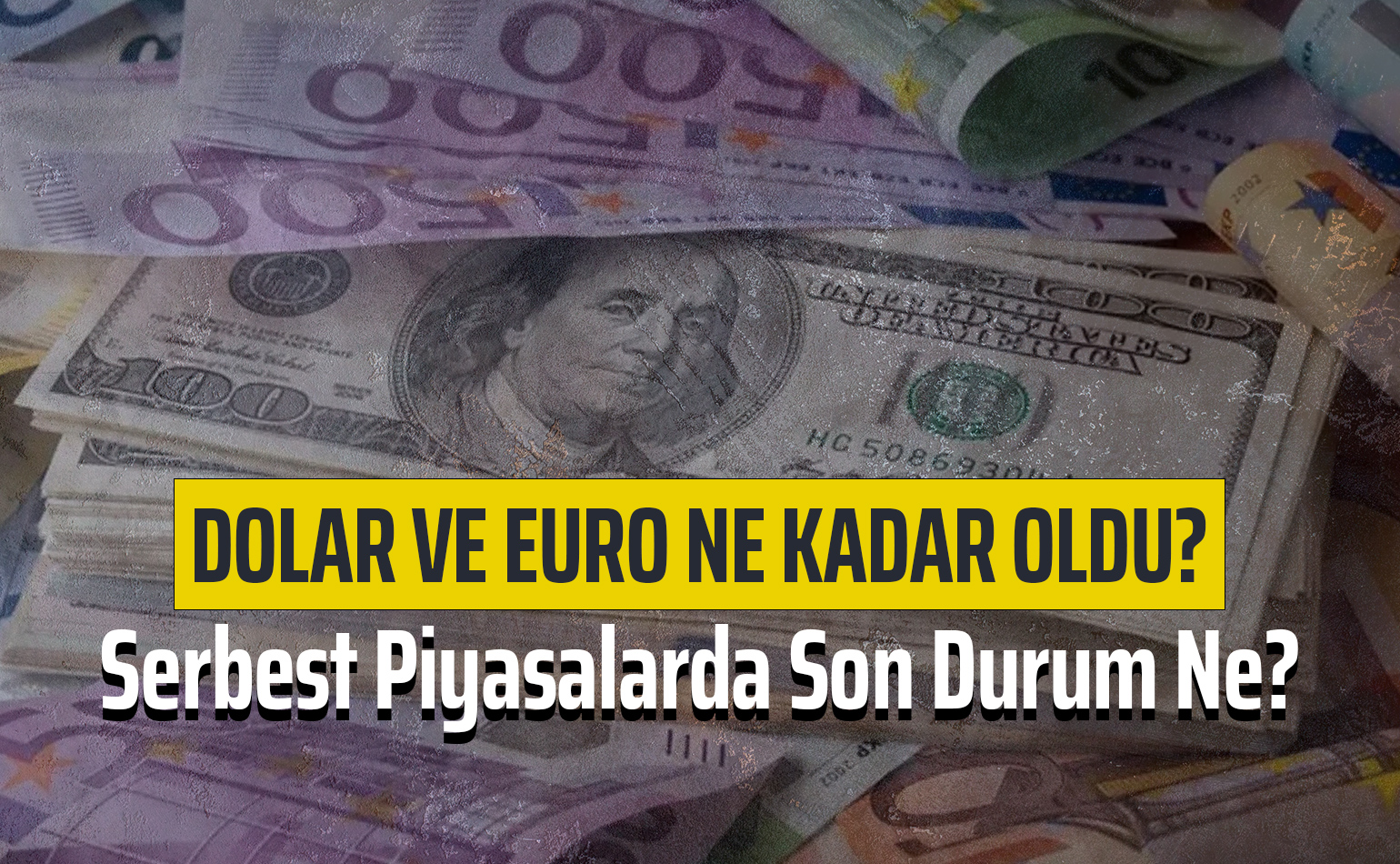 Dolar ve Euro Ne Kadar Oldu? Serbest Piyasalarda Son Durum Ne?