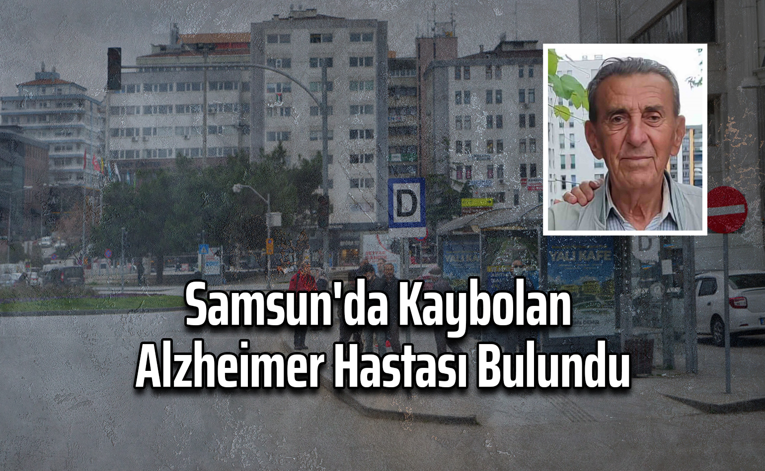 Samsun'da Kaybolan Alzheimer Hastası Bulundu