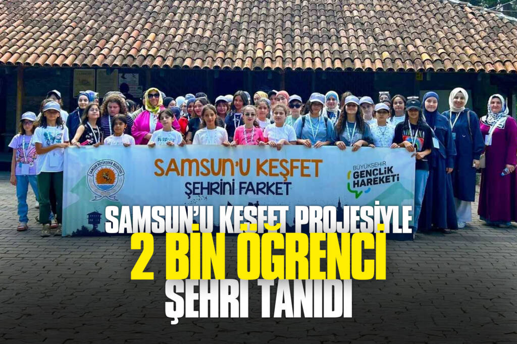 Samsun’u Keşfet Projesiyle 2 Bin Öğrenci Şehri Tanıdı