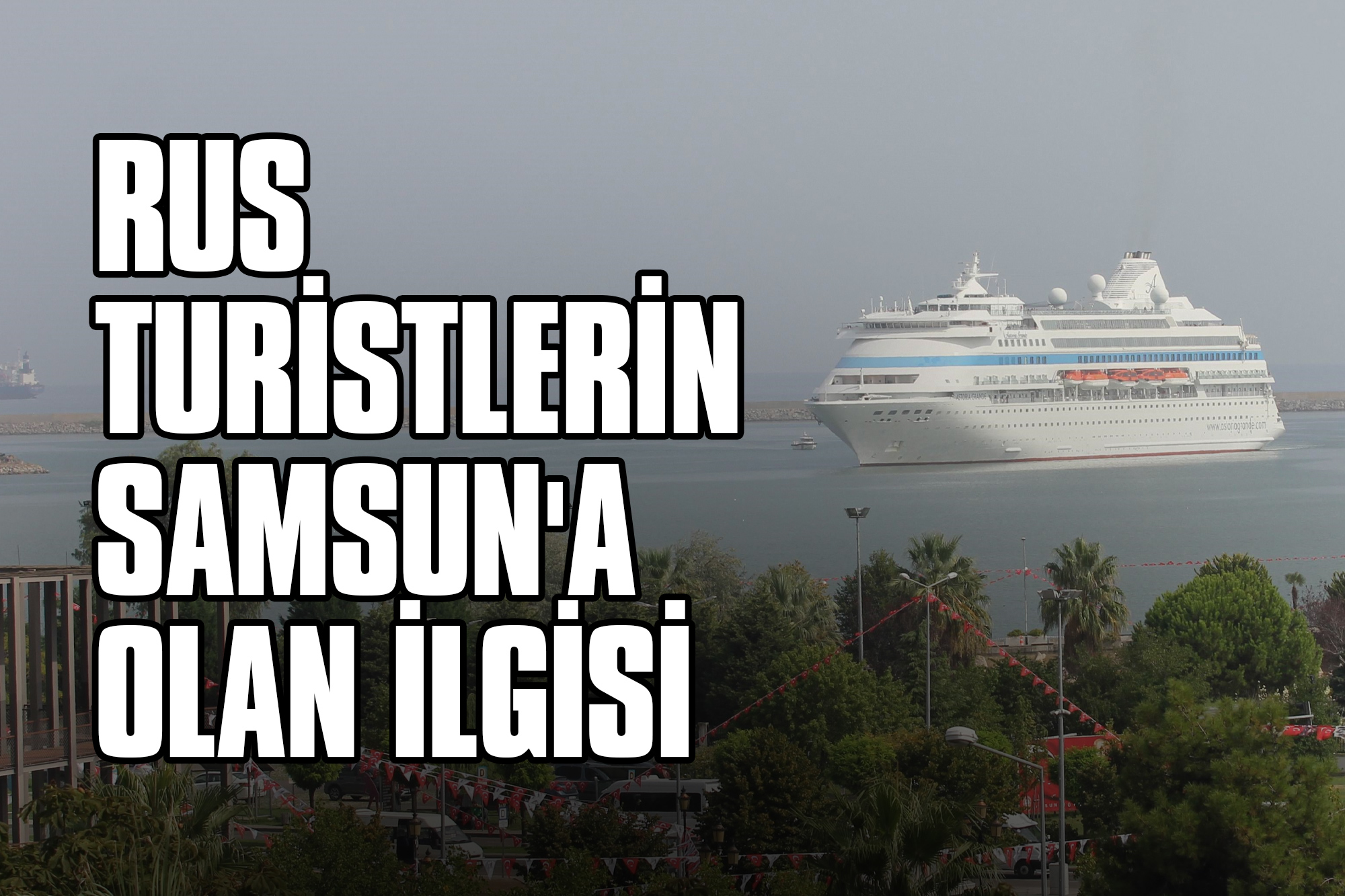 Rus Turistlerin Samsun'a Olan İlgisi