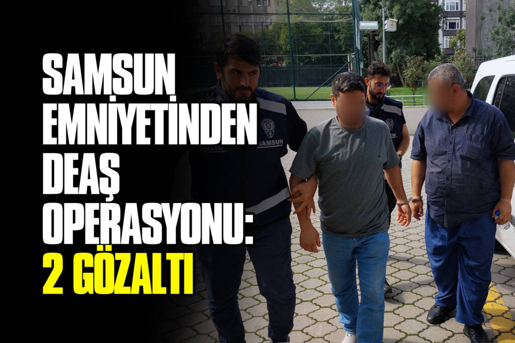 Samsun Emniyetinden DEAŞ Operasyonu: 2 Gözaltı