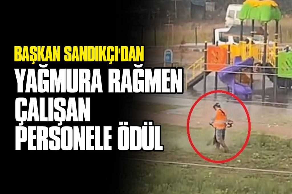 Başkan Sandıkçı'dan Yağmura Rağmen Çalışan Personele Ödül