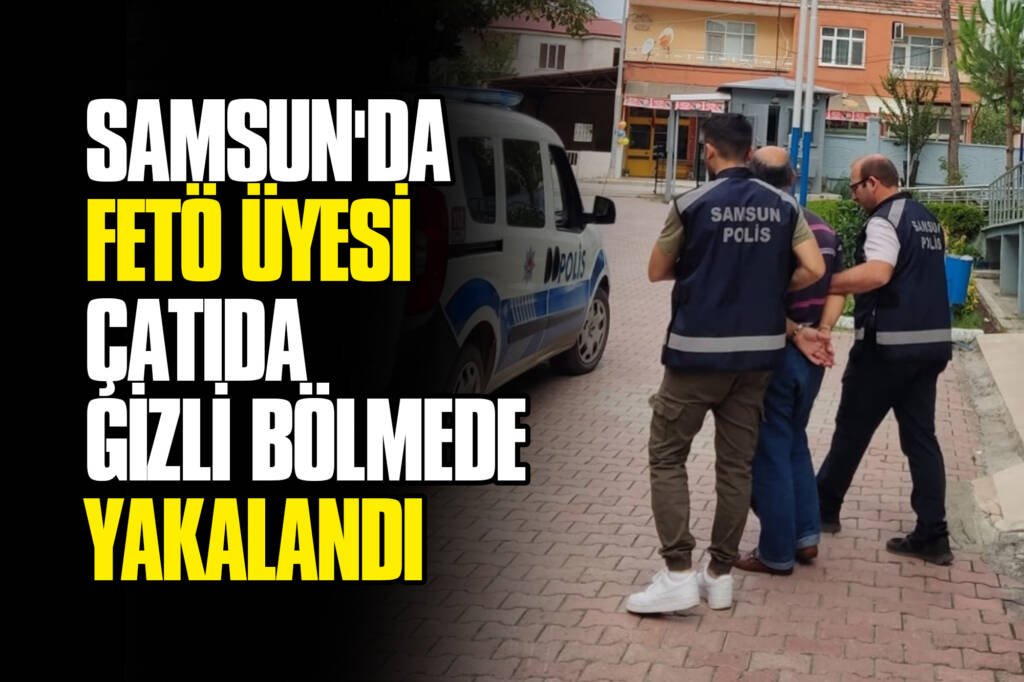 Samsun'da FETÖ Üyesi Çatıda Gizli Bölmede Yakalandı