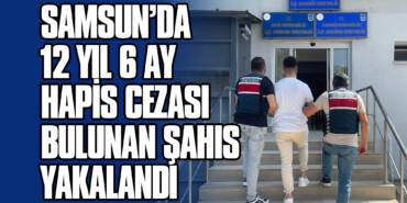 Samsun’da 12 Yıl 6 Ay Hapis Cezası Bulunan Şahıs Yakalandı