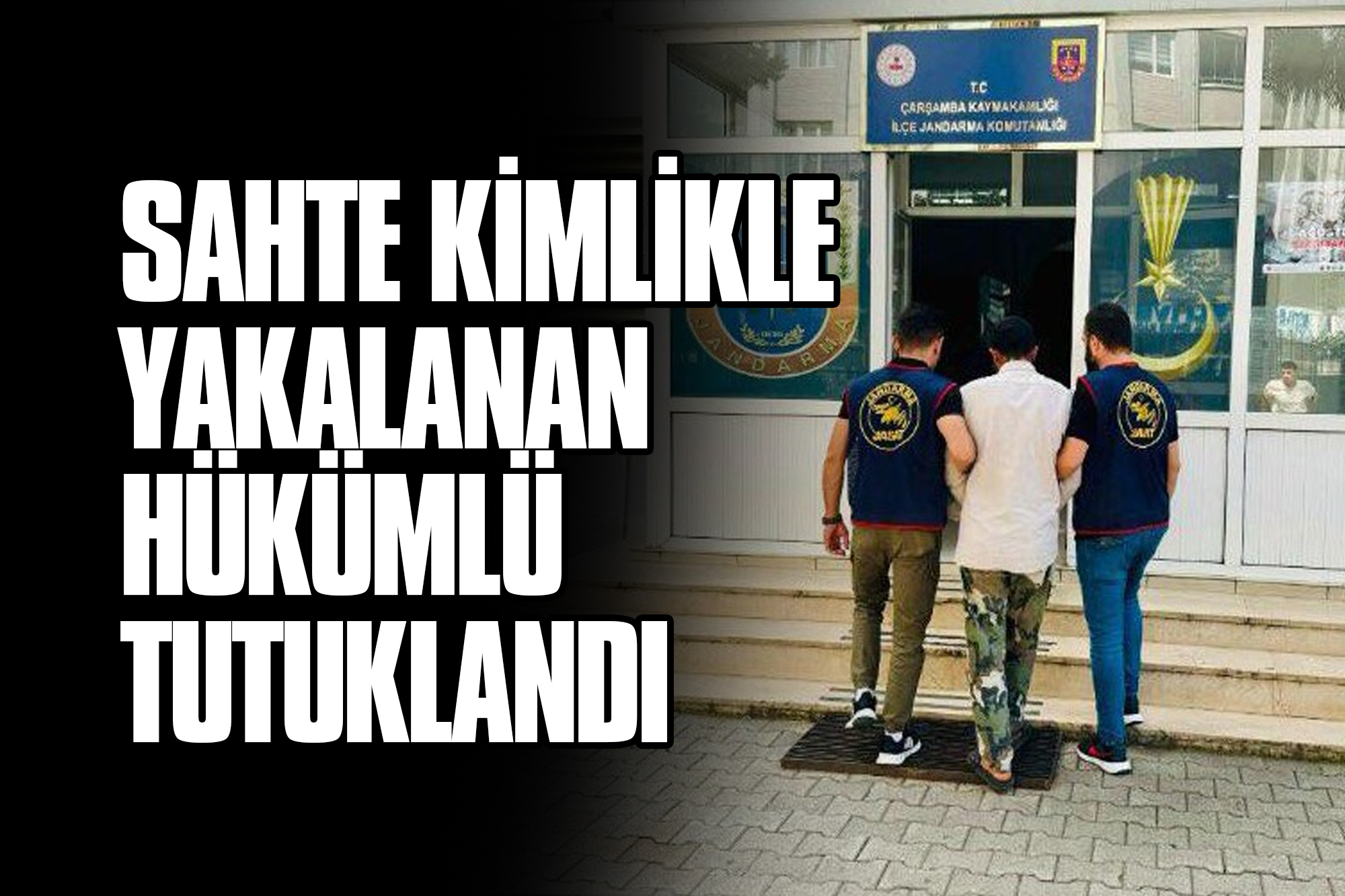 Sahte Kimlikle Yakalanan Hükümlü Tutuklandı