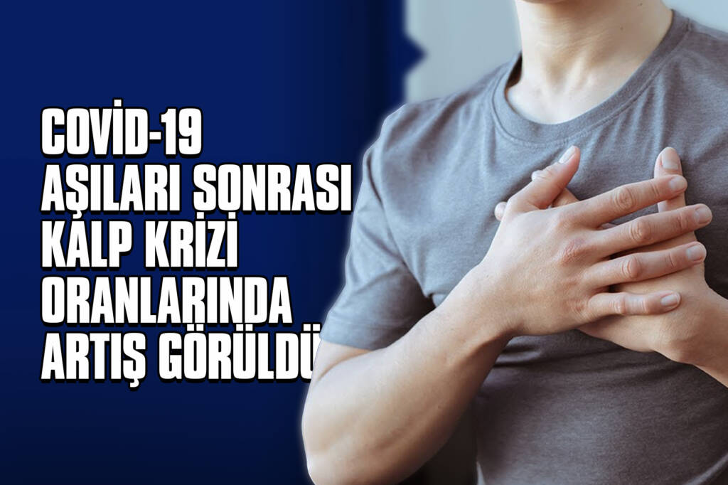 Covid-19 Aşıları Sonrası Kalp Krizi Oranlarında Artış Görüldü