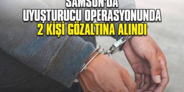 Samsun'da Uyuşturucu Operasyonunda 2 Kişi Gözaltına Alındı