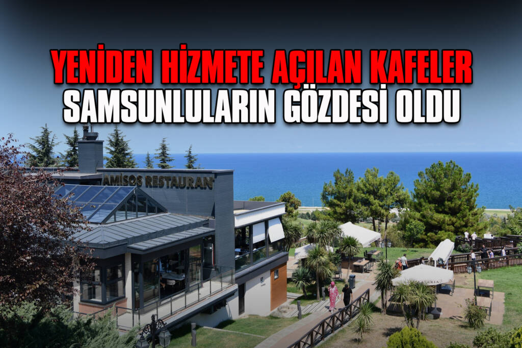 Yeniden Hizmete Açılan Kafeler Samsunluların Gözdesi Oldu