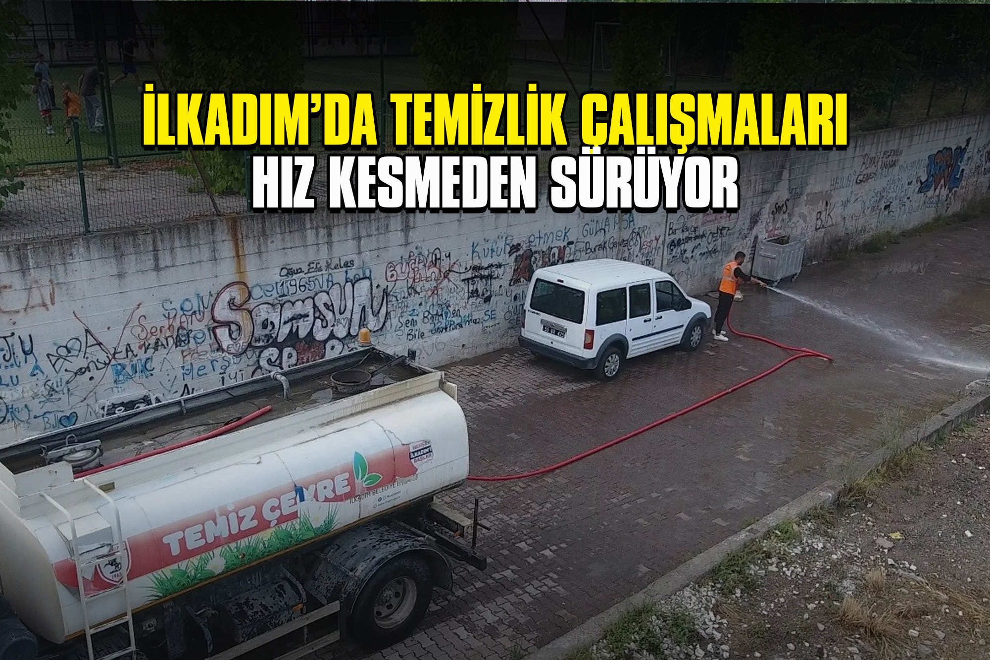 İlkadım’da Temizlik Çalışmaları Hız Kesmeden Sürüyor