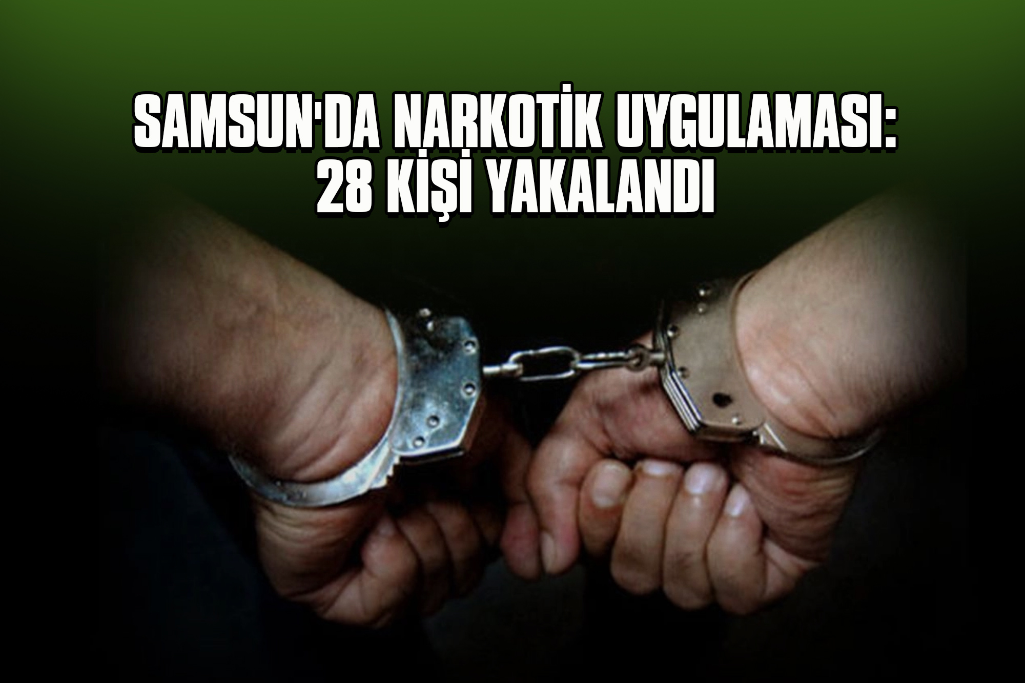 Samsun'da Narkotik Uygulaması: 28 Kişi Yakalandı