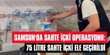 Samsun'da Sahte İçki Operasyonu: 75 Litre Sahte İçki Ele Geçirildi