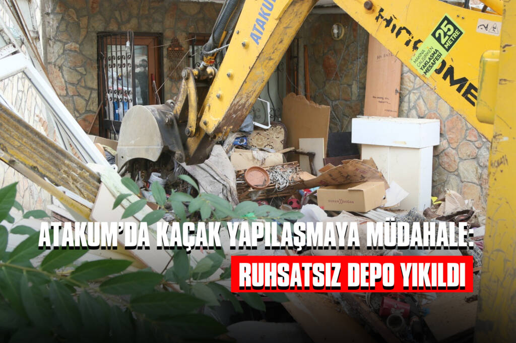 Atakum’da Kaçak Yapılaşmaya Müdahale: Ruhsatsız Depo Yıkıldı!