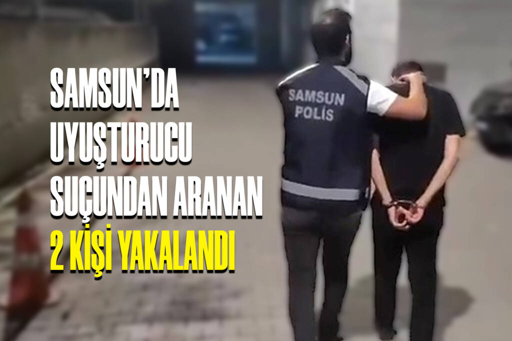 Samsun'da Uyuşturucu Suçundan Aranan 2 Kişi Yakalandı