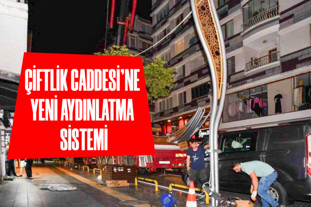 Çiftlik Caddesi'ne Yeni Aydınlatma Sistemi