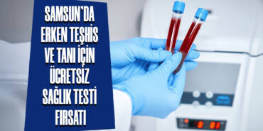 Samsun'da Erken Teşhis ve Tanı için Ücretsiz Sağlık Testi Fırsatı