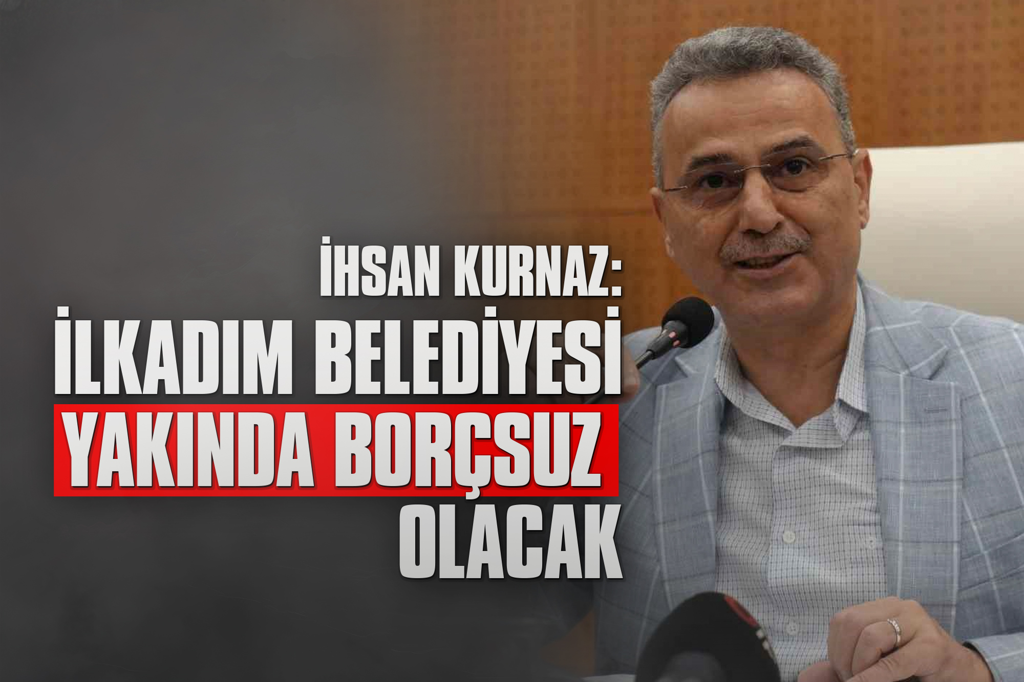 Kurnaz: İlkadım Belediyesi Yakında Borçsuz Olacak