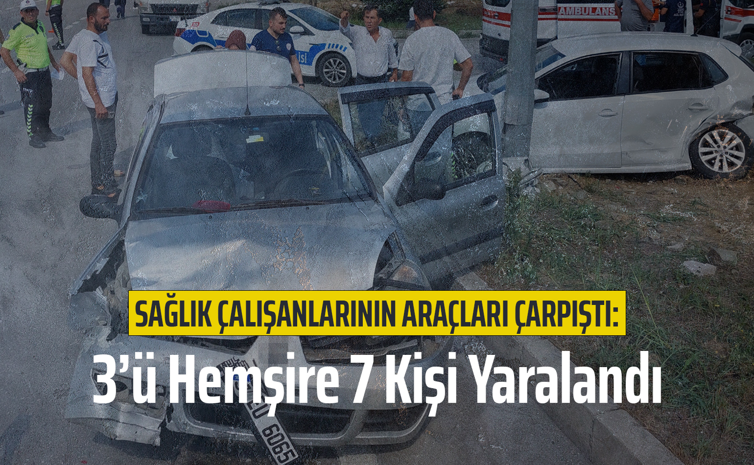 Sağlık Çalışanlarının Araçları Çarpıştı: 3’ü Hemşire 7 Kişi Yaralandı