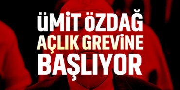 ÜMİT-ÖZDAĞ-AÇLIK-GREVİNE-BAŞLIYOR