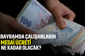 bayramda-çalışanların-mesai-ücreti-ne-kadar-olacak