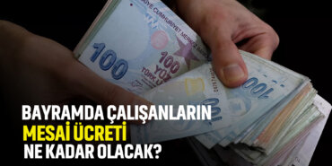 bayramda-çalışanların-mesai-ücreti-ne-kadar-olacak