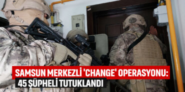 samsun-merkezli-change-operasyonu