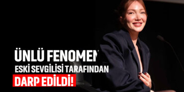 unlu-fenomen-eski-sevgilisi-tarafindan-darp-edildi