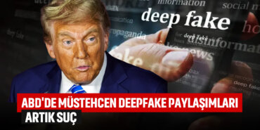 abd-mustehcen-deepfake-paylaşımları-artık-suc