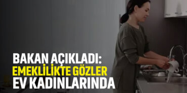 bakanlık-açıkladaı-emeklilikte-gözler-ev-kadınlarında