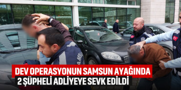 dev-operasyonun-samsun-ayağında-iki-şüpheli-adliyede