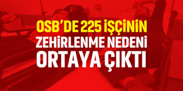 osbde-225-işçinin-zehirlenme-nedeni-ortaya-çıktı