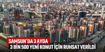 samsunda-3-ayda-3-bin-500-yeni-konut-için-ruhsat-verildi