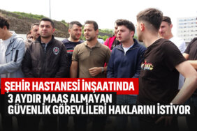 şehir-hastanesi-inşaatında-3-aydır-alamayan-güvenlik-görevlileri-haklarını-istiyor
