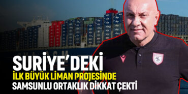 suriyedeki-ilk-büyük-liman-projesinde-samsunlu-ortaklık-dikkat-çekti