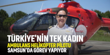 türkiyenin-tek-kadın-ambulans-helikopter-pilotu-samsunda-görev-yapıyor