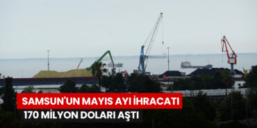 samsunun-mayis-ayi-ihracati-170-milyon-dolari-asti